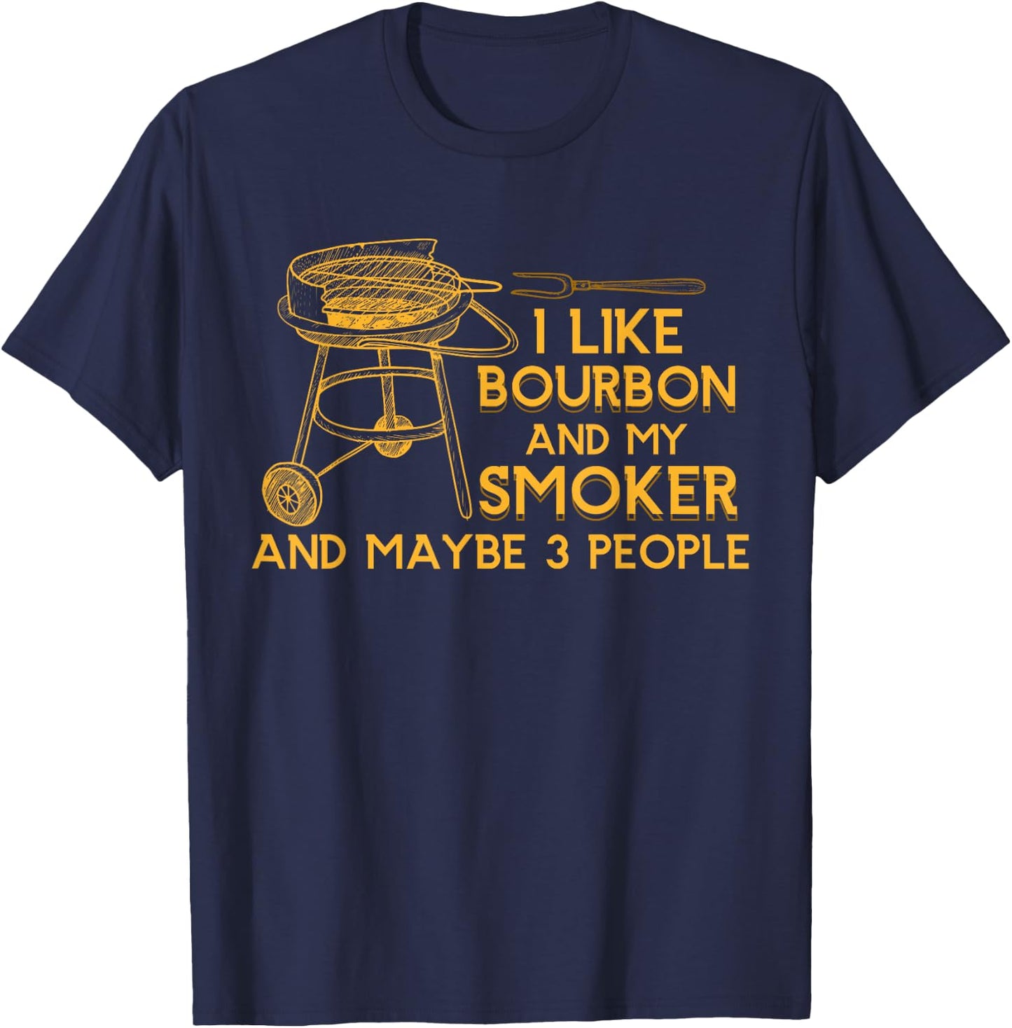 I Like Bourbon And My Smoker And Maybe 3 People Barbecue T-Shirt - T-Shirt | Navy
