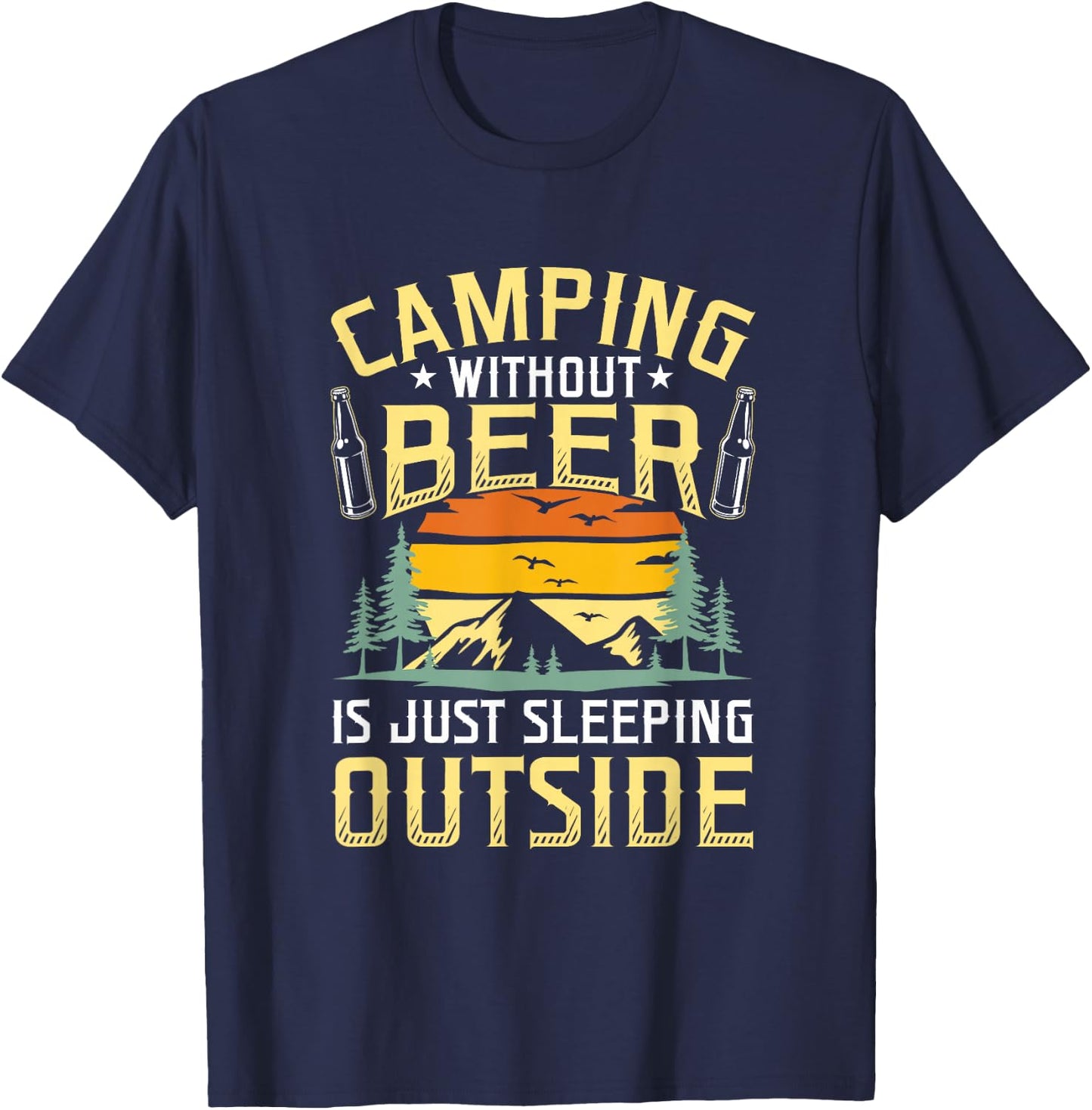 Camping Without Beer Is Just Sleeping Outside Camping T-Shirt - T-Shirt | Navy