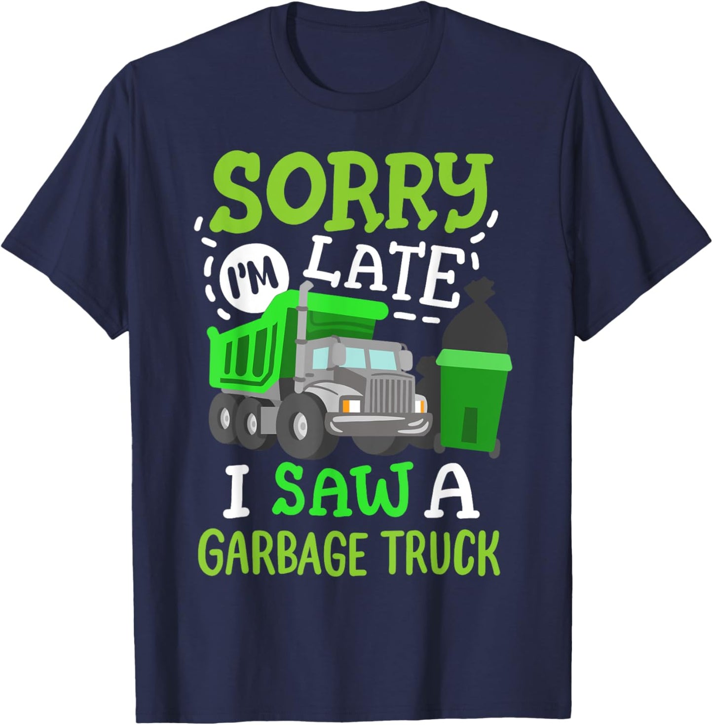 Funny Sorry I'm Late I Saw a Garbage Truck Birthday Party T-Shirt - T-Shirt | Navy