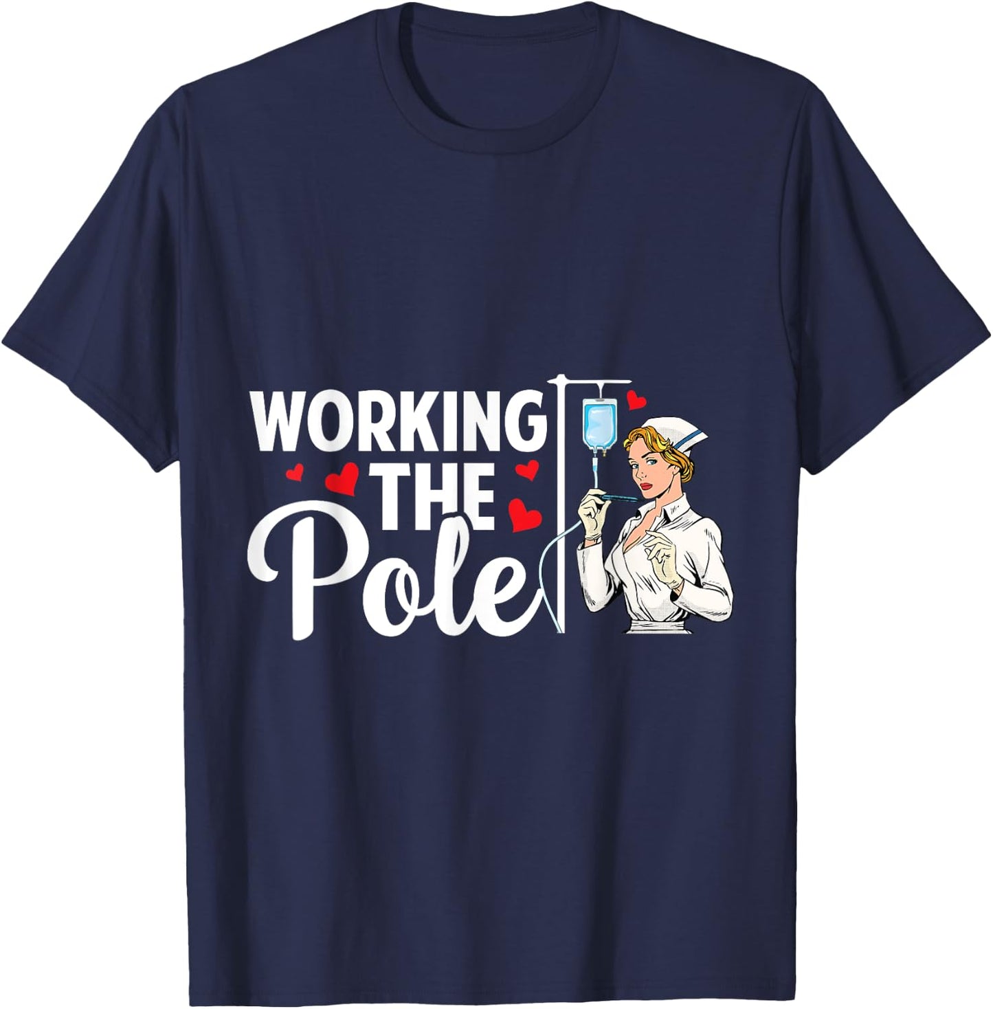 Working The Pole Funny Nurse Nursing RN LPN CNA Women T-Shirt - T-Shirt | Navy