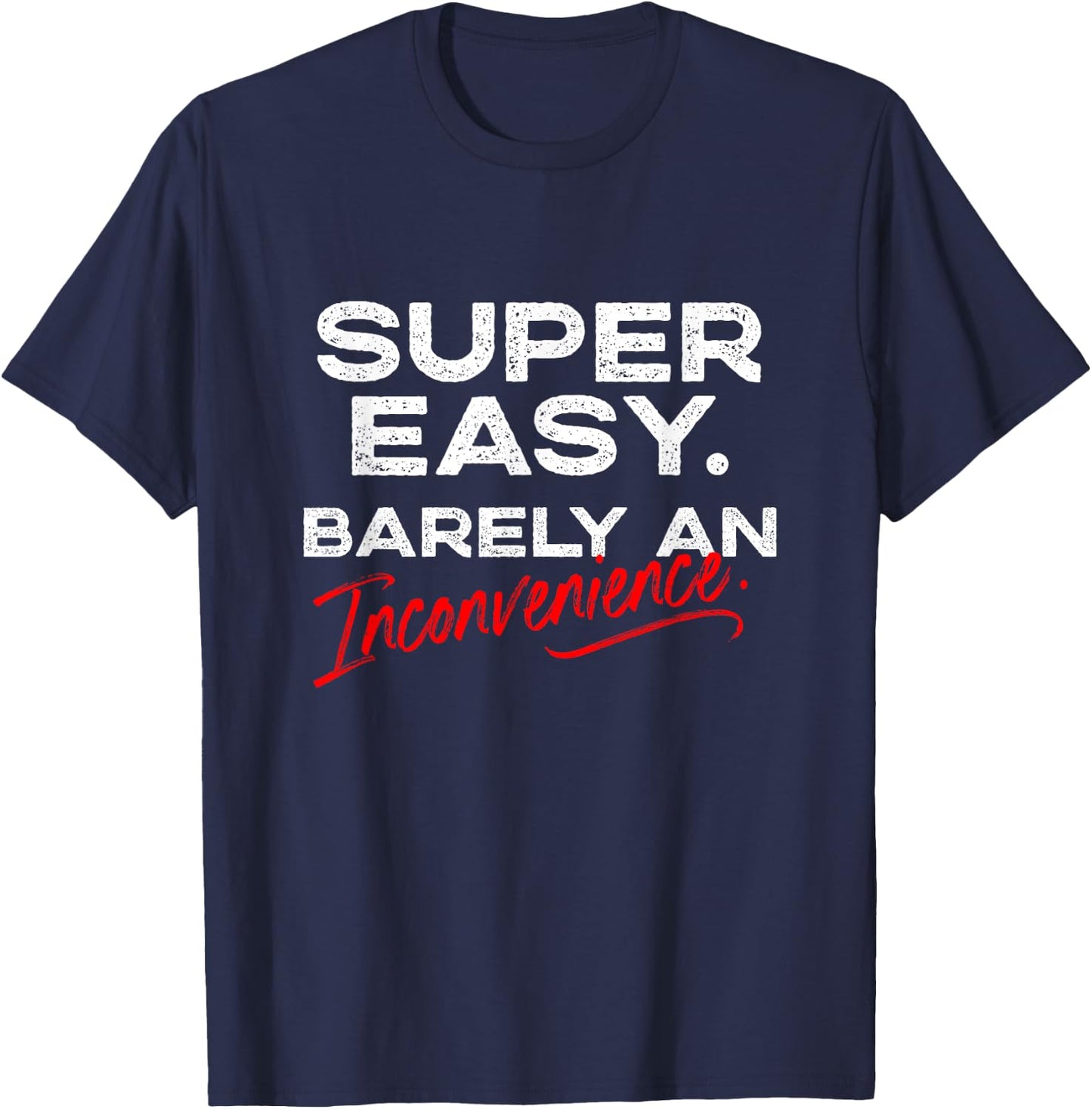 Super Easy Barely An Inconvenience | Funny Pitch Meeting T-Shirt - T-Shirt | Navy