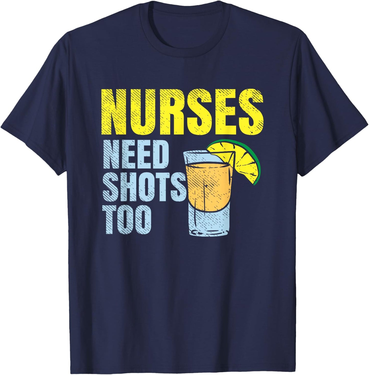 Nurses Need Shots Too, Nurse Drinking, Funny Nursing T-Shirt - T-Shirt | Navy