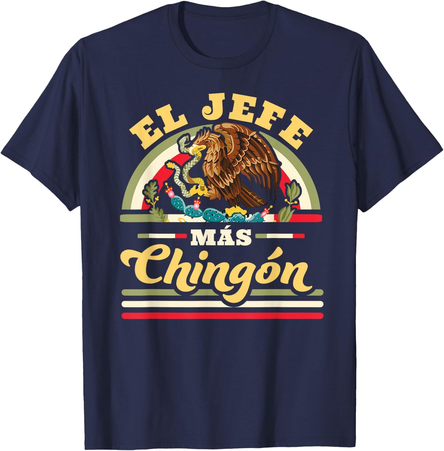 El Jefe Mas Chingon Funny Mexican Flag Cool Dad Gift Regalo T-Shirt - T-Shirt | Navy