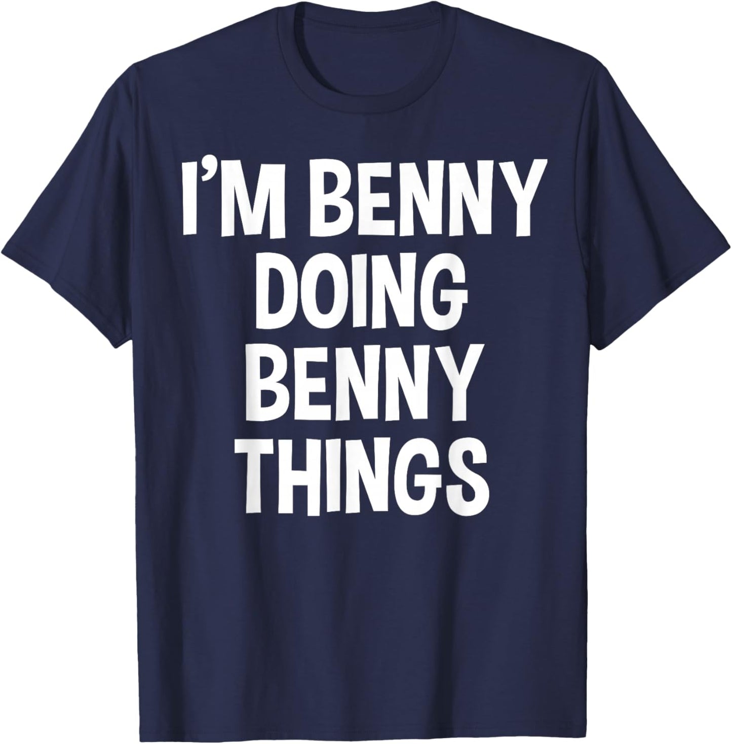 I'm Benny Doing Benny Things Funny Saying T-Shirt - T-Shirt | Navy