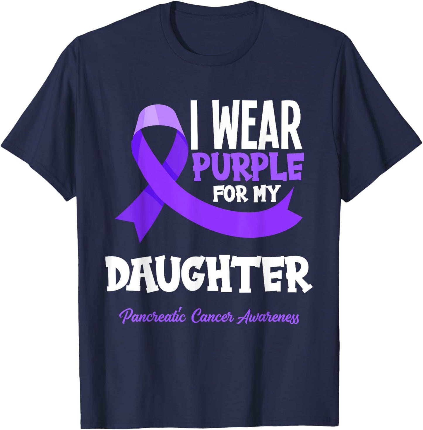 I Wear Purple For My Daughter Pancreatic Cancer Awareness T-Shirt - T-Shirt | Navy