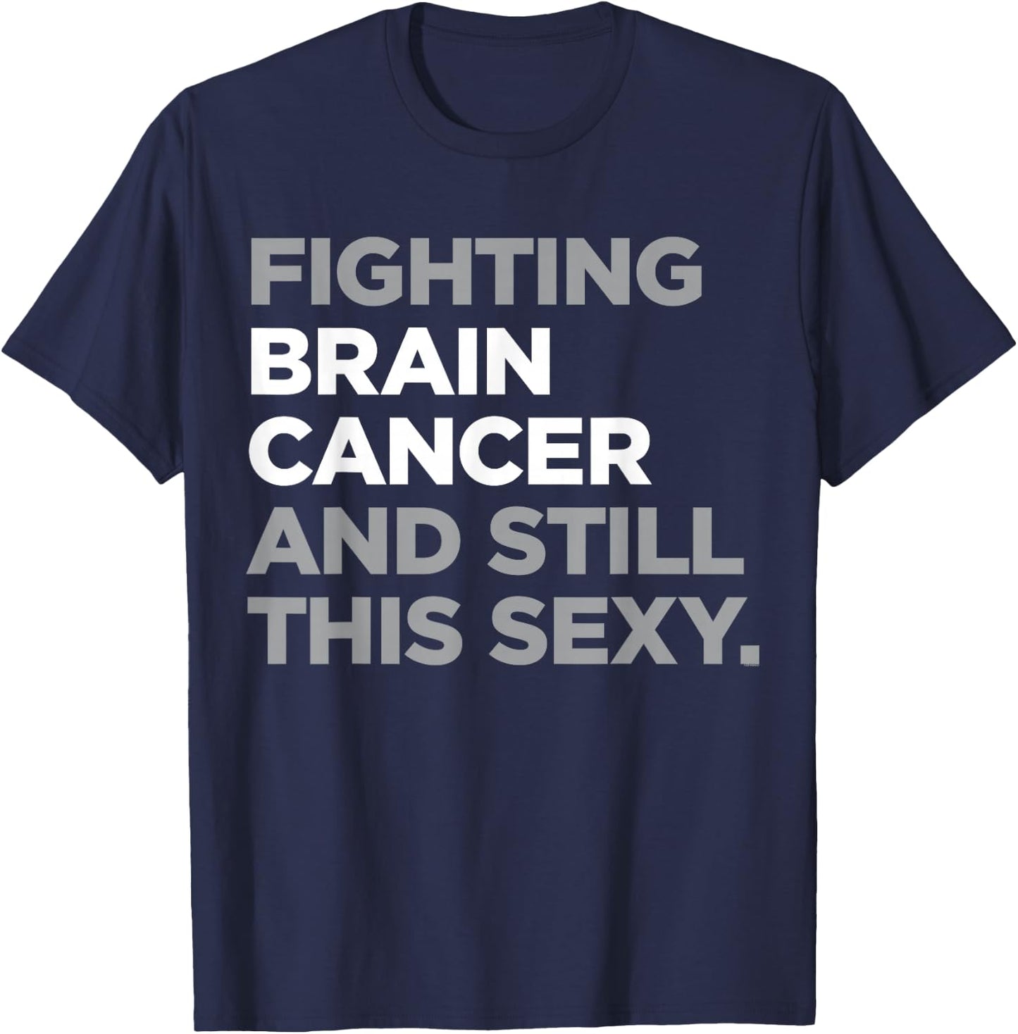Fighting Brain Cancer Fighter Funny Quote Awareness Gift T-Shirt - T-Shirt | Navy