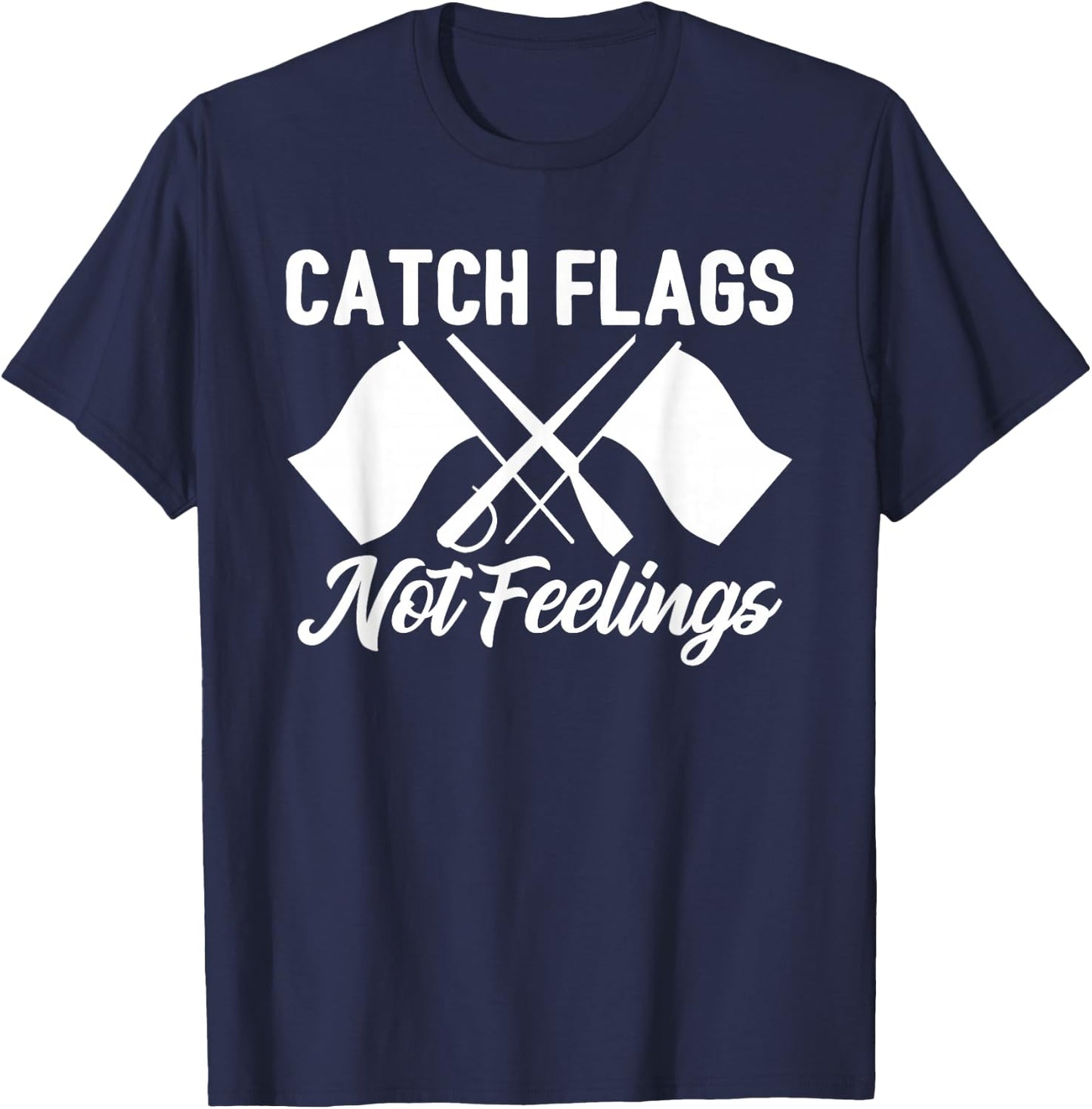 Color Guard Gift Catch Flags Not Feelings Funny Quote T-Shirt - T-Shirt | Navy