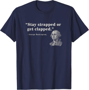 Funny 2nd Amendment Stay Strapped or get clapped Washington T-Shirt - T-Shirt | Navy