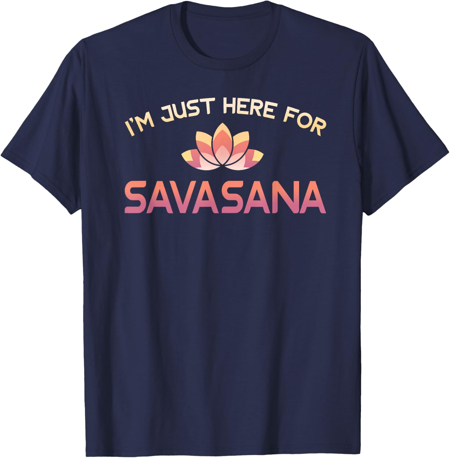 I'm Just Here For Savasana Shirt Funny Yoga T-Shirt - T-Shirt | Navy