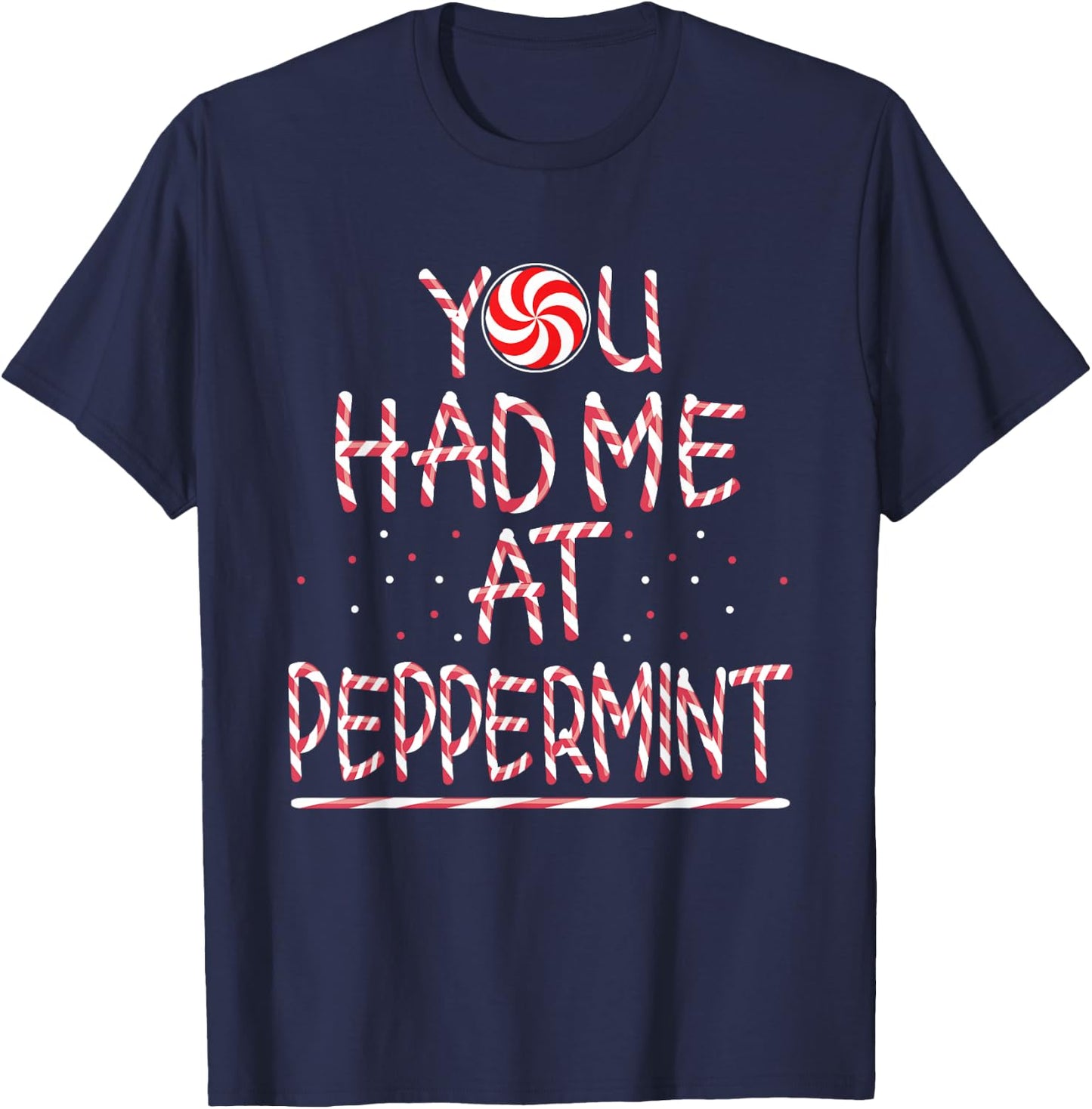 You had me at Peppermint Holiday Candy Stick T-Shirt - T-Shirt | Navy