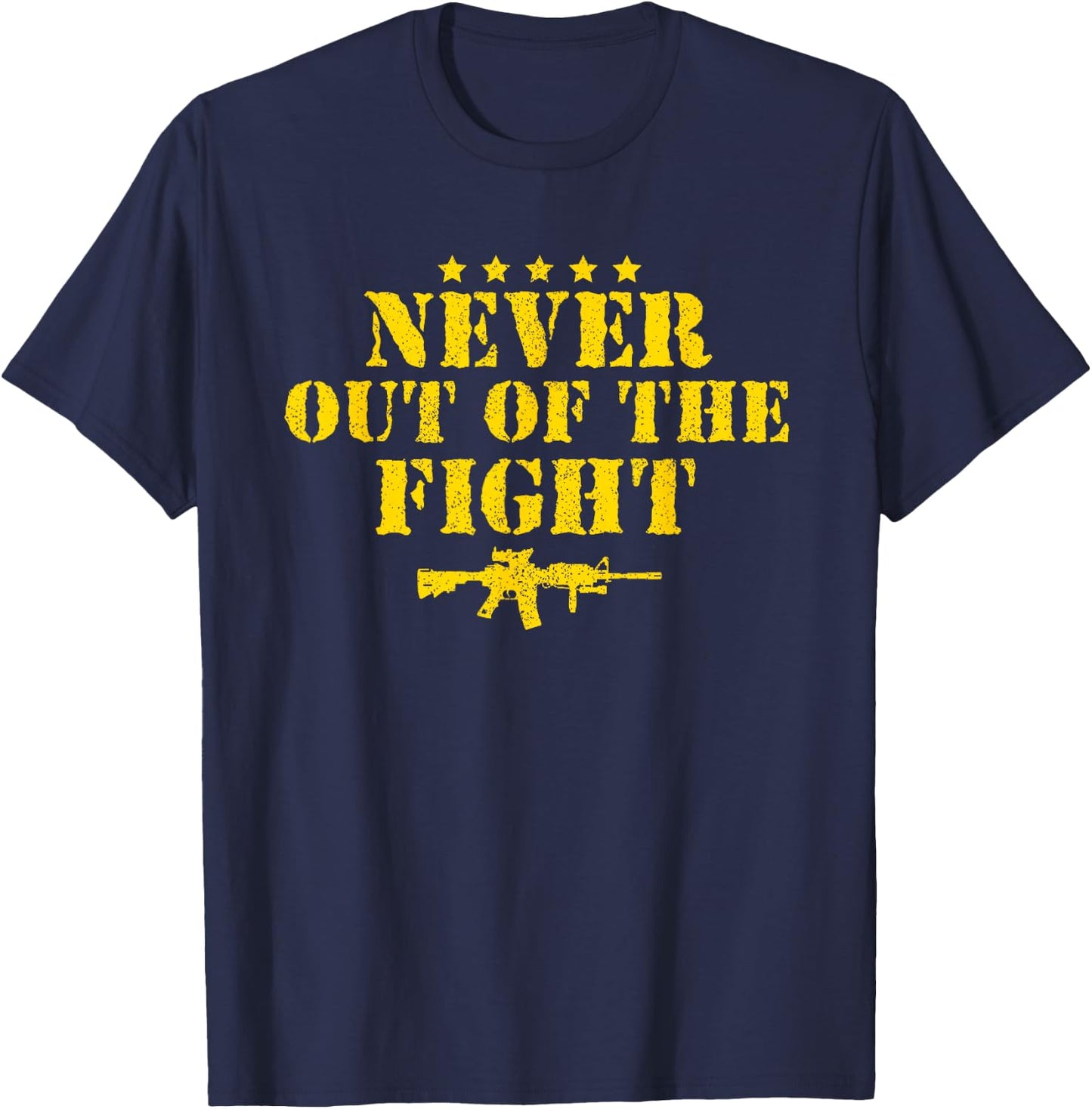 Never Out Of The Fight Military Sayings Quote American Gift T-Shirt - T-Shirt | Navy