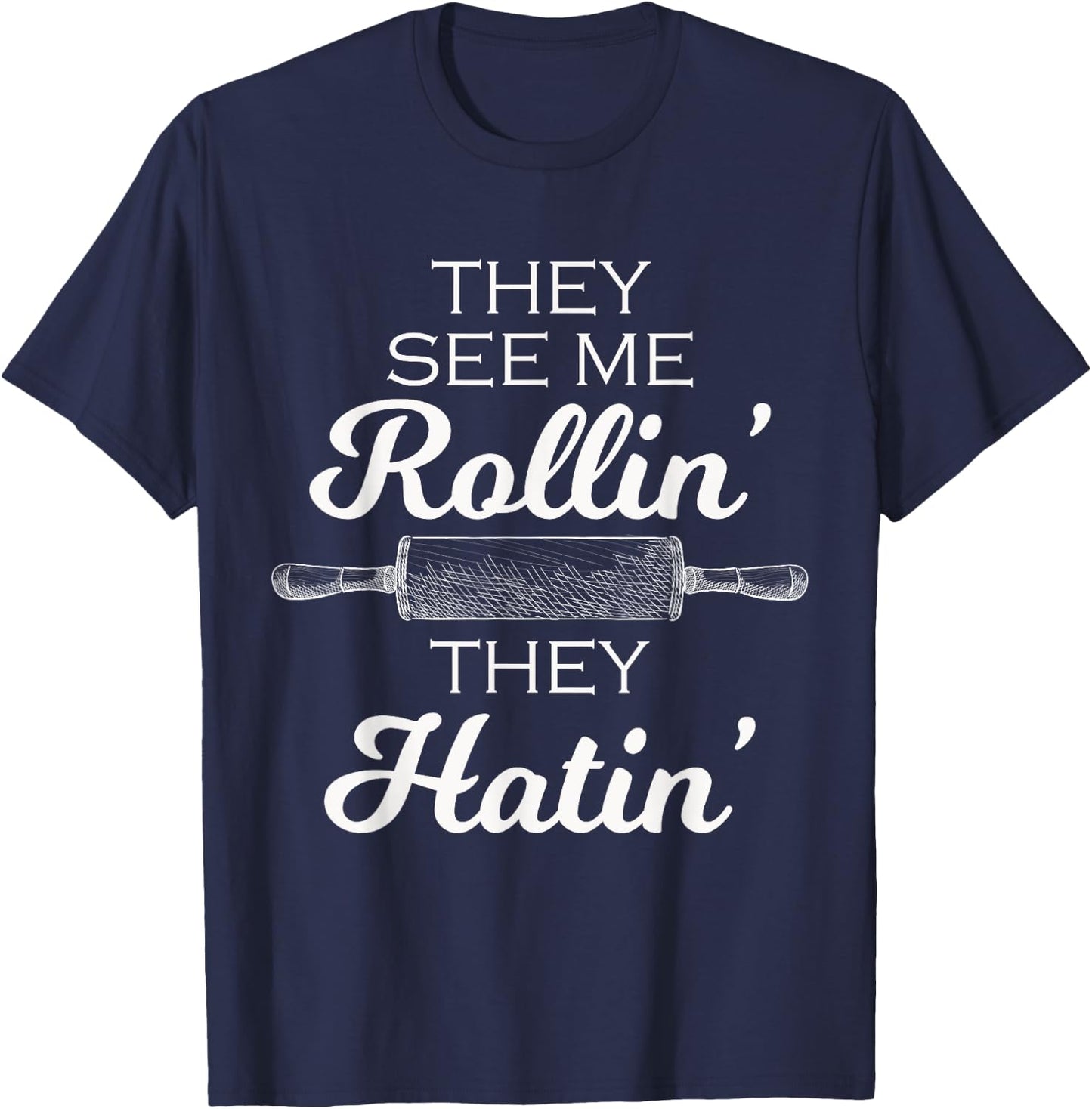 Baker They See Me Rollin' They Hatin' - Funny Rolling Pin T-Shirt - T-Shirt | Navy