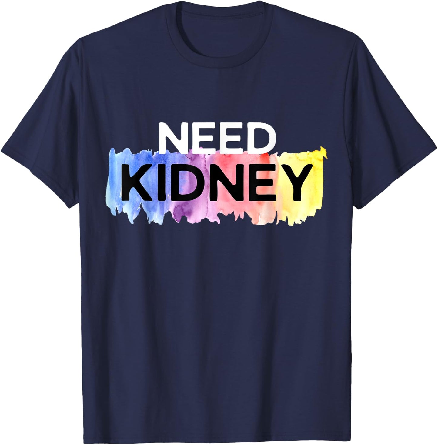 Need Kidney Transplant Dialysis Hemodialysis T-Shirt - T-Shirt | Navy