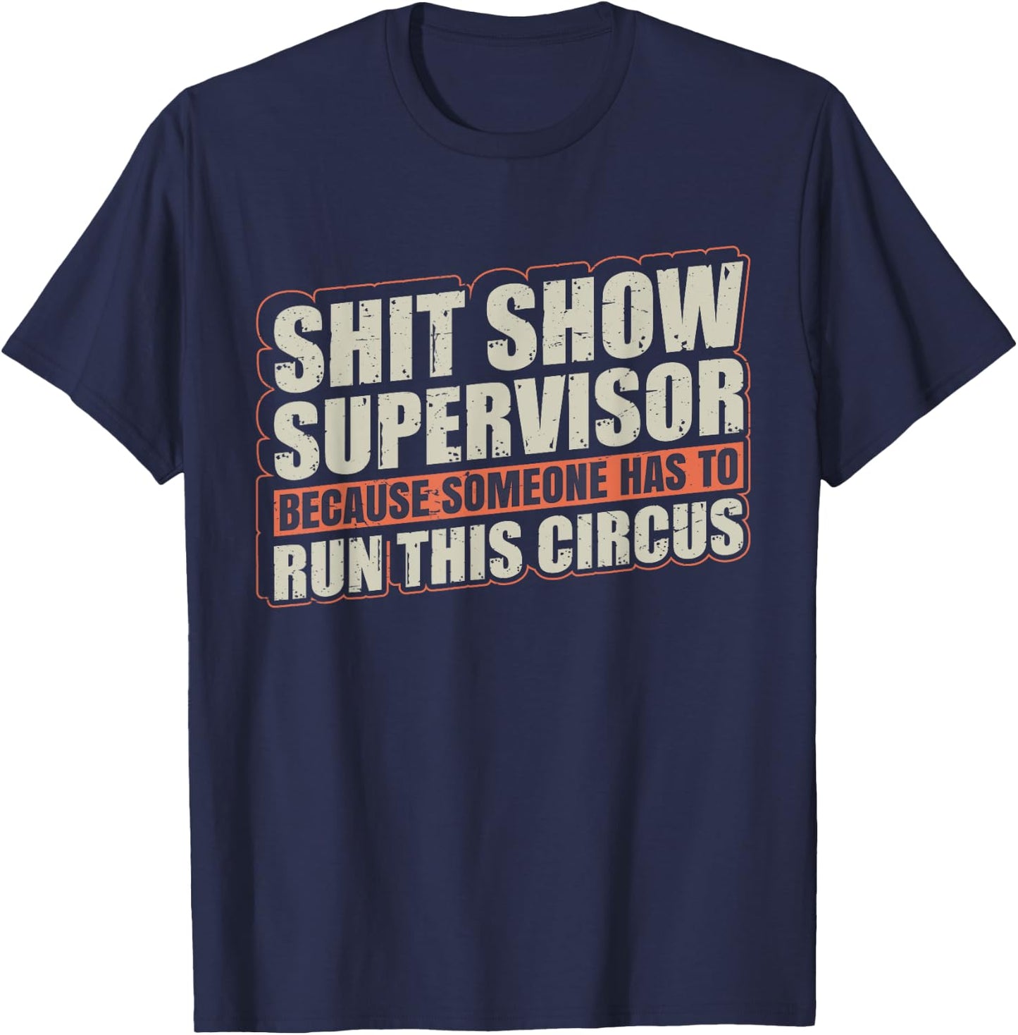 Shit Show Supervisor Because Some Has To Run This Circus T-Shirt - T-Shirt | Navy