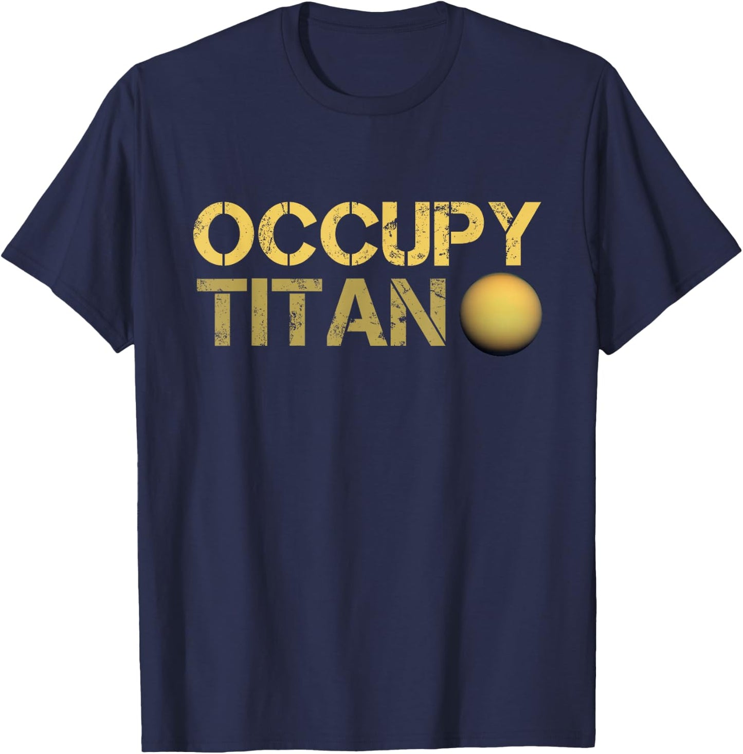 Occupy Titan Saturn Moon Solar System Astronomy Space T-Shirt - T-Shirt | Navy