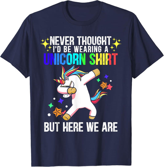 Never Thought I'd Be Wearing A Unicorn Shirt But Here We Are T-Shirt - T-Shirt | Navy