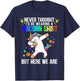 Never Thought I'd Be Wearing A Unicorn Shirt But Here We Are T-Shirt - T-Shirt | Navy