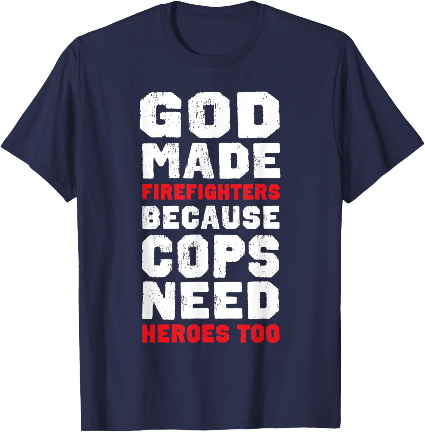 God Made Firefighters Because Cops Need Heroes Too Fireman T-Shirt - T-Shirt | Navy