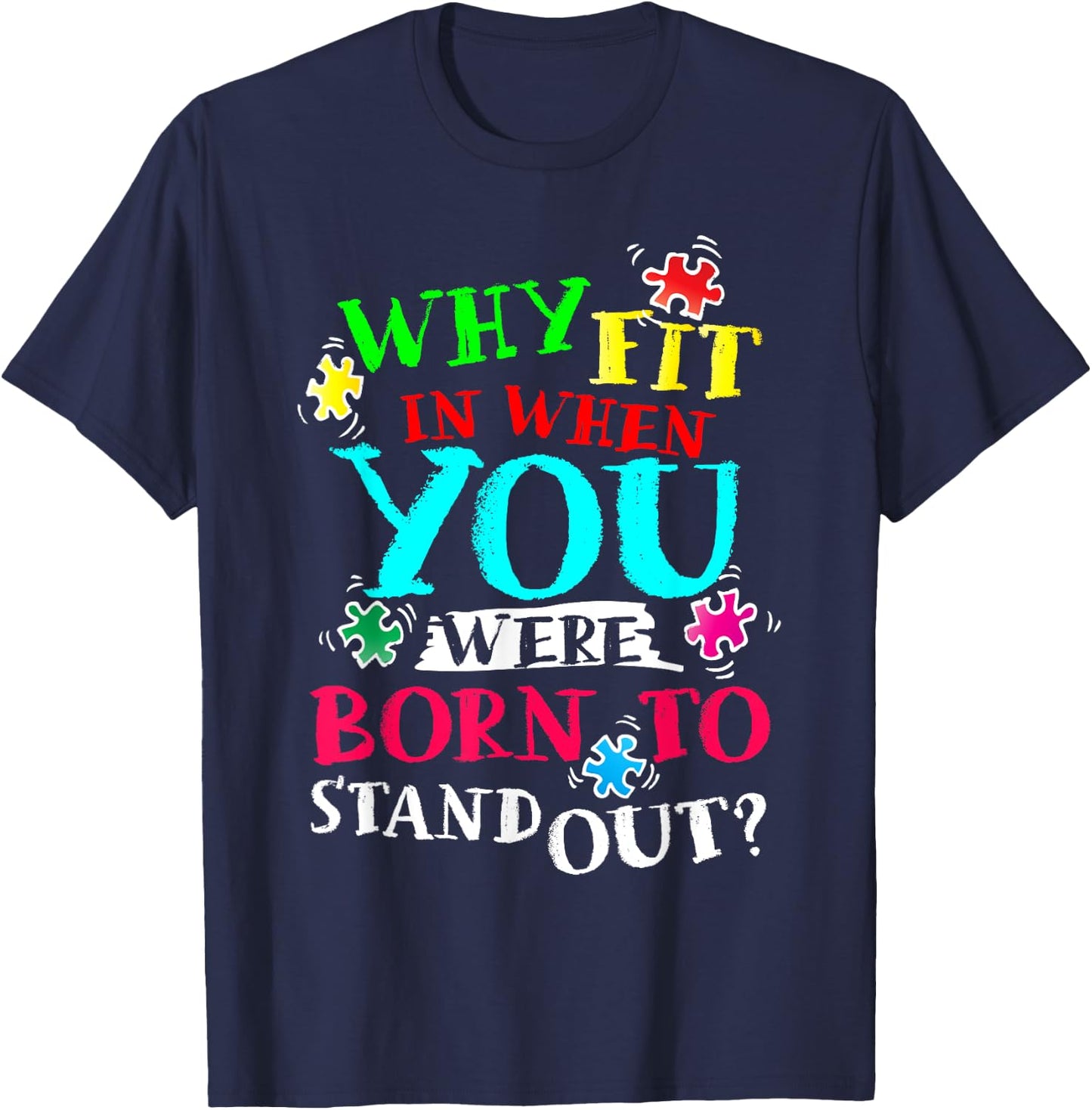 Why Fit In When You Were Born To Stand Out Awareness Month T-Shirt - T-Shirt | Navy