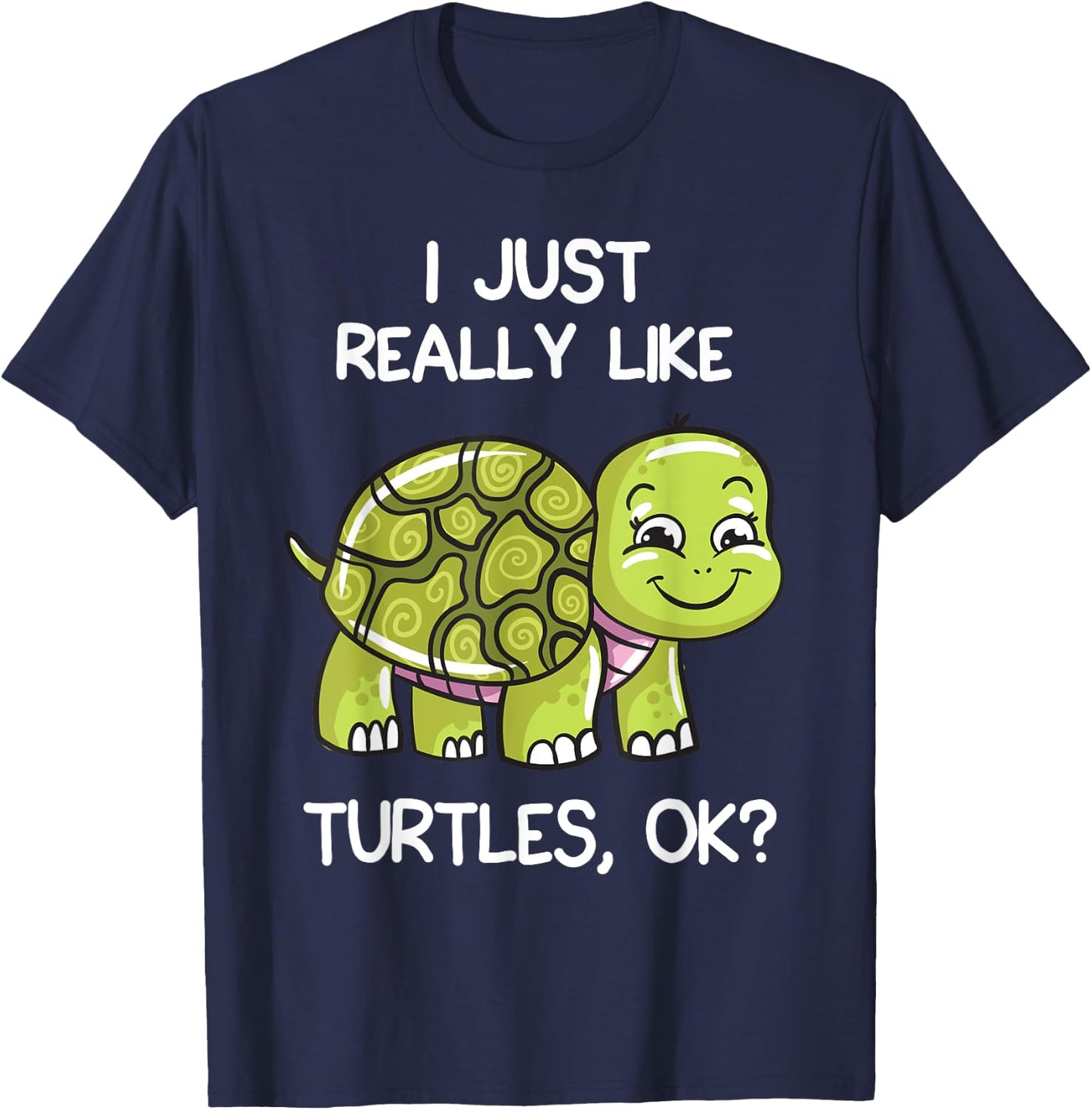 I Just Really Like Turtles, OK? Lover Gift Cute Turtle Love T-Shirt - T-Shirt | Navy