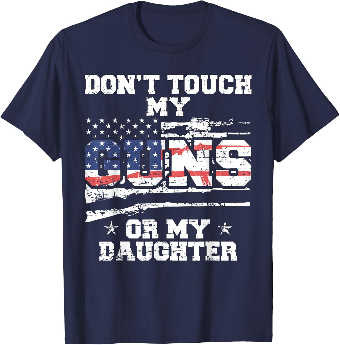 Do not touch my guns or my daughter - 2nd amendment USA Flag T-Shirt - T-Shirt | Navy