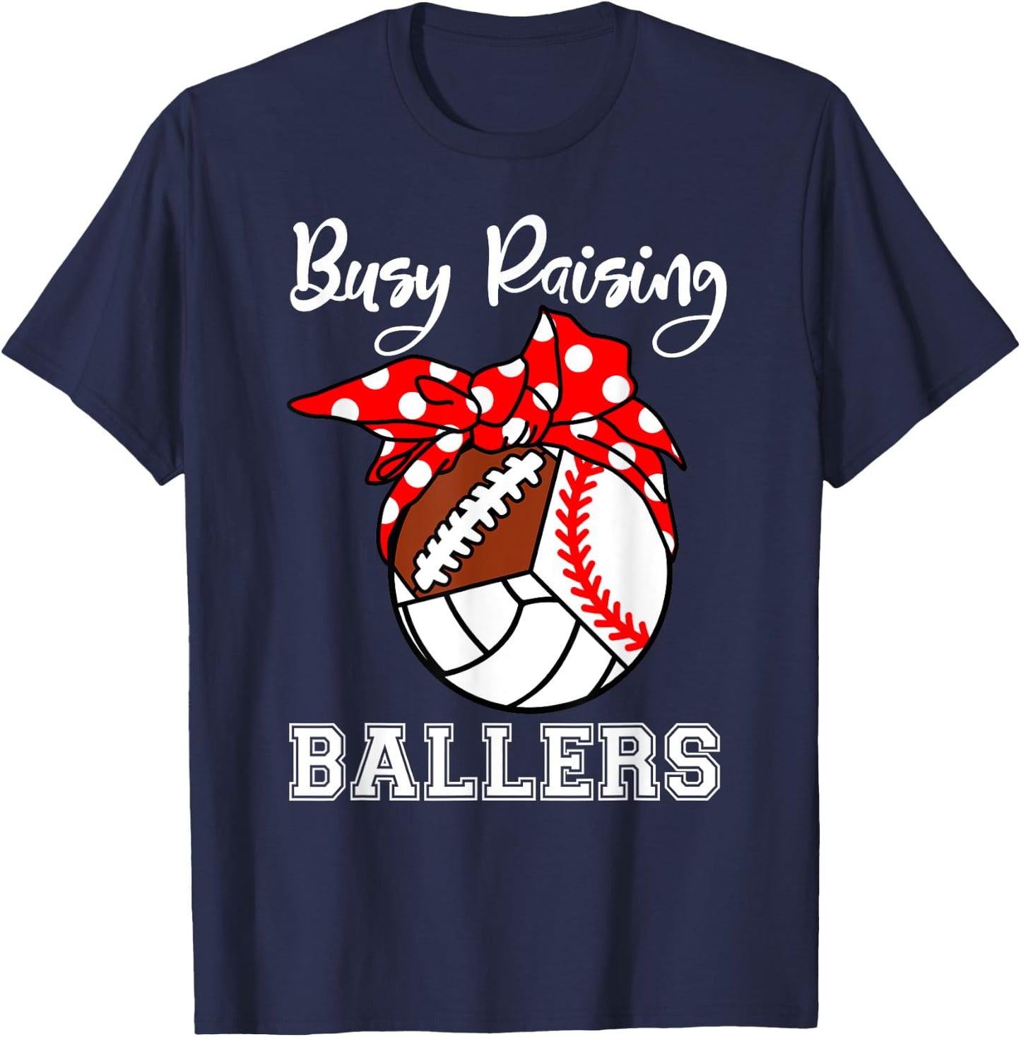 Busy Raising Ballers Funny Baseball Football Volleyball Mom T-Shirt - T-Shirt | Navy