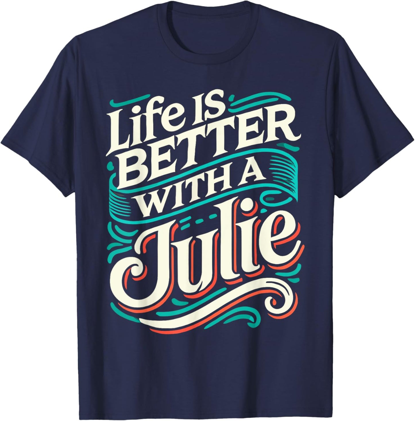 Life Is Better With A JULIE Name JULIE T-Shirt - T-Shirt | Navy