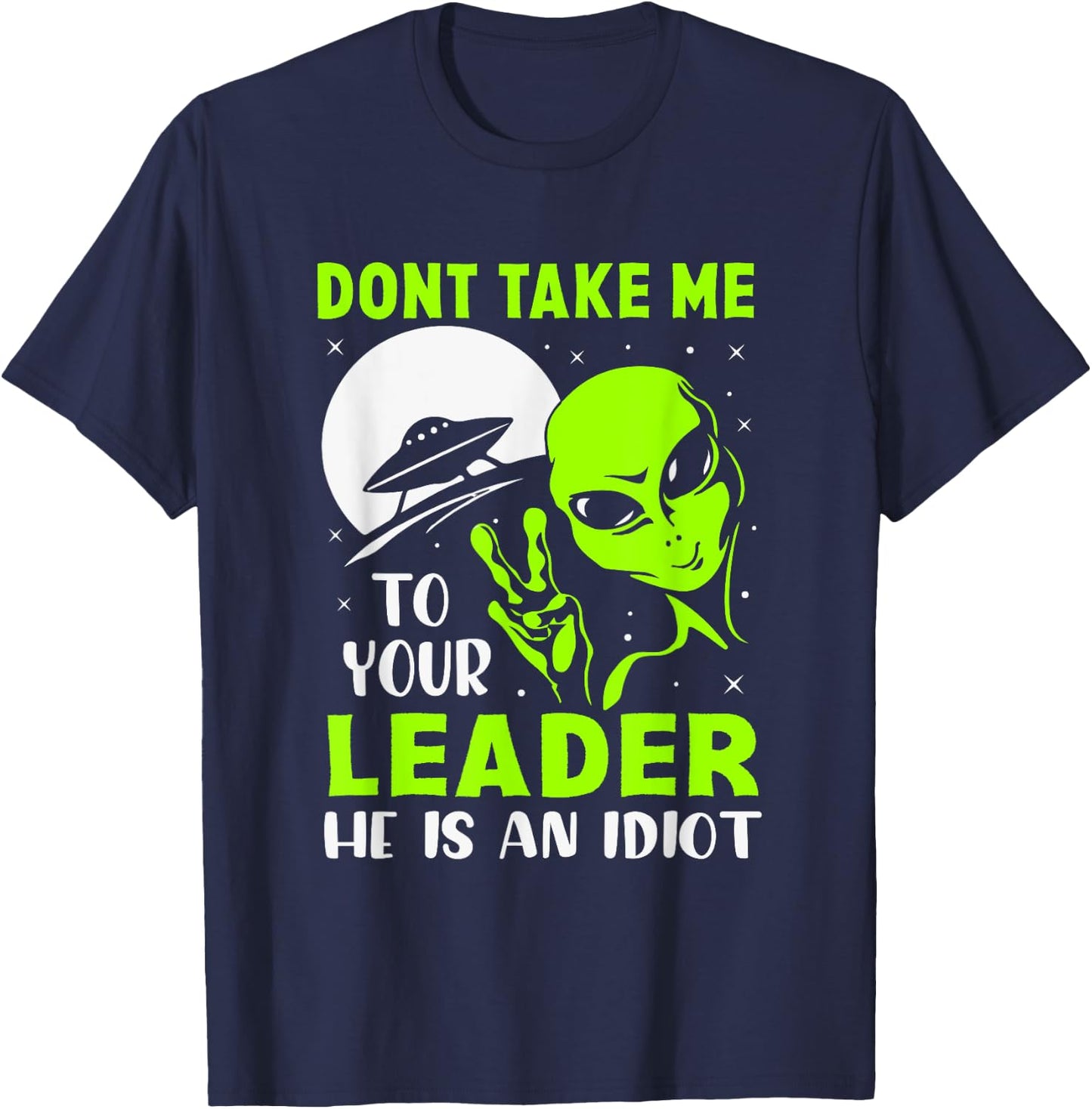 Don't Take Me To Your Leader - Funny Anti Trump T-Shirt - T-Shirt | Navy
