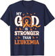 Faith My God Is Stronger Than Gift Leukemia Awareness T-Shirt - T-Shirt | Navy