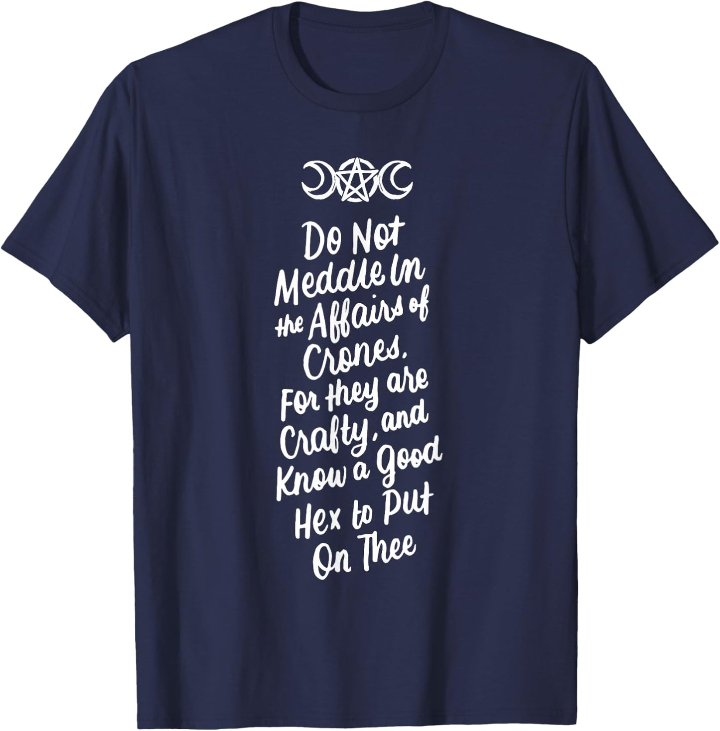 Do Not Meddle in the Affairs of Crones Witch Wiccan Pagan T-Shirt - T-Shirt | Navy