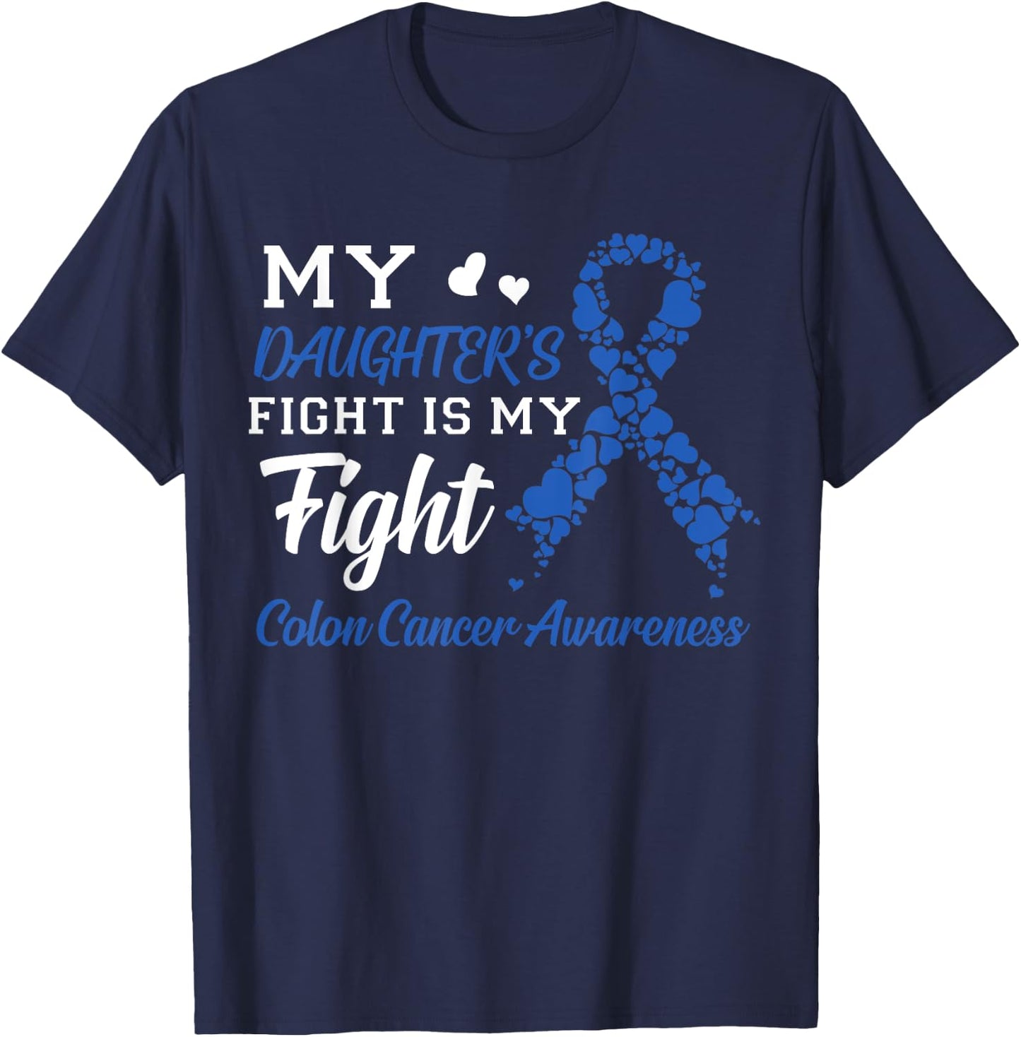 My Daughter's Fight Is My Fight Colon Cancer Awareness T-Shirt - T-Shirt | Navy