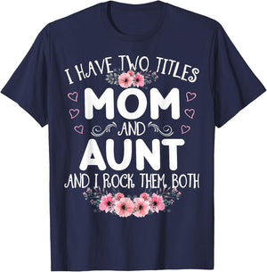I Have Two Titles Mom And Aunt Funny Floral Mother's Day T-Shirt - T-Shirt | Navy