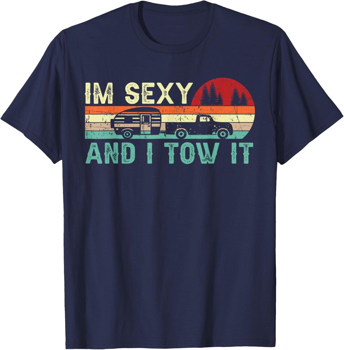 Funny Camping RV Im Sexy and I Tow It RV Camper T-Shirt - T-Shirt | Navy