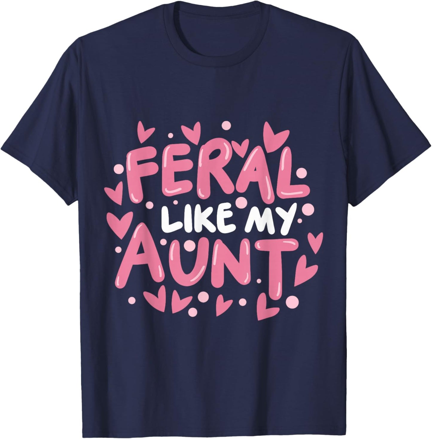 Feral Like My Aunt T-Shirt - T-Shirt | Navy
