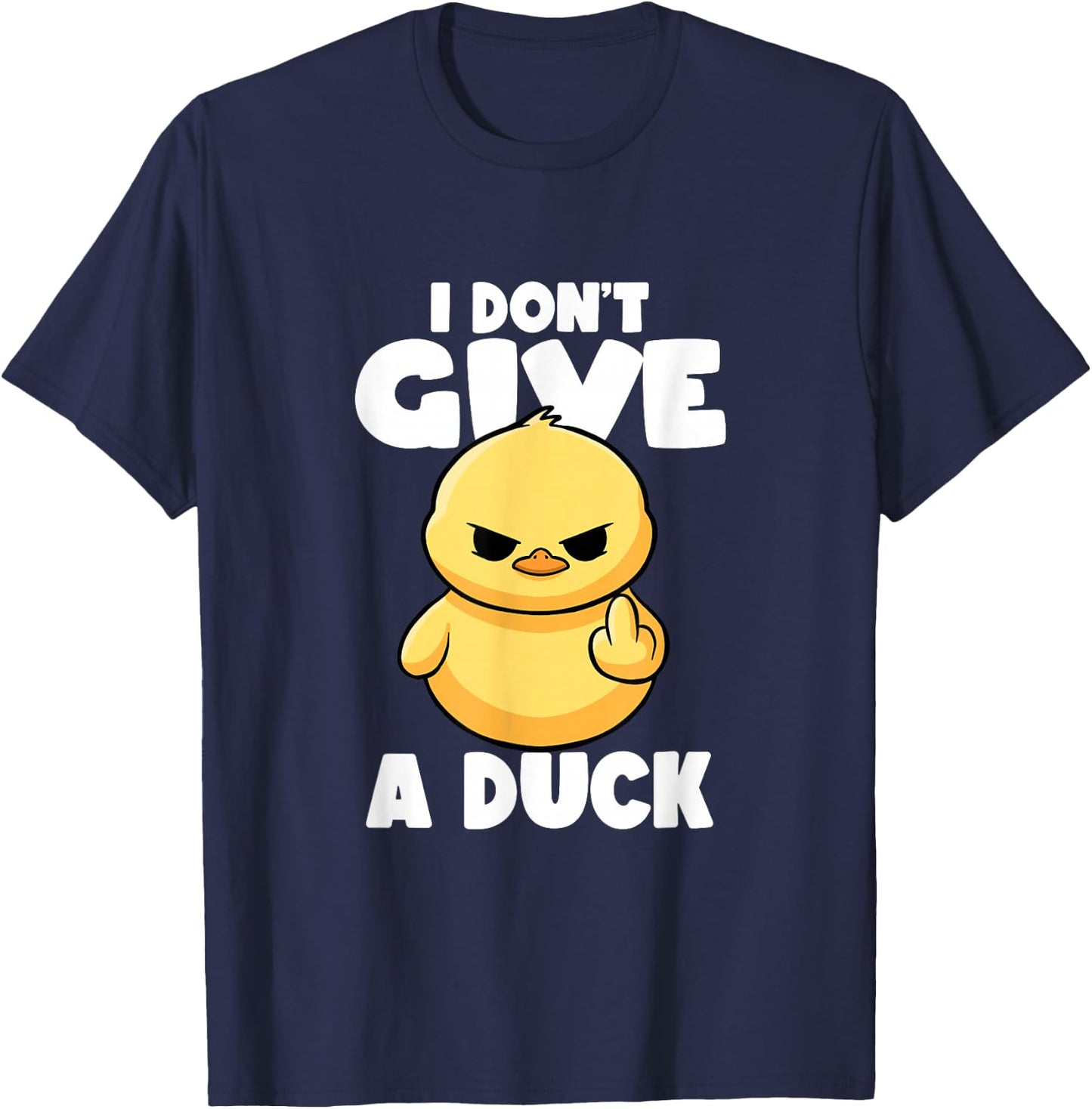 I Don't Give A Duck Lover Funny Duck Owner Rude I Love Duck T-Shirt - T-Shirt | Navy