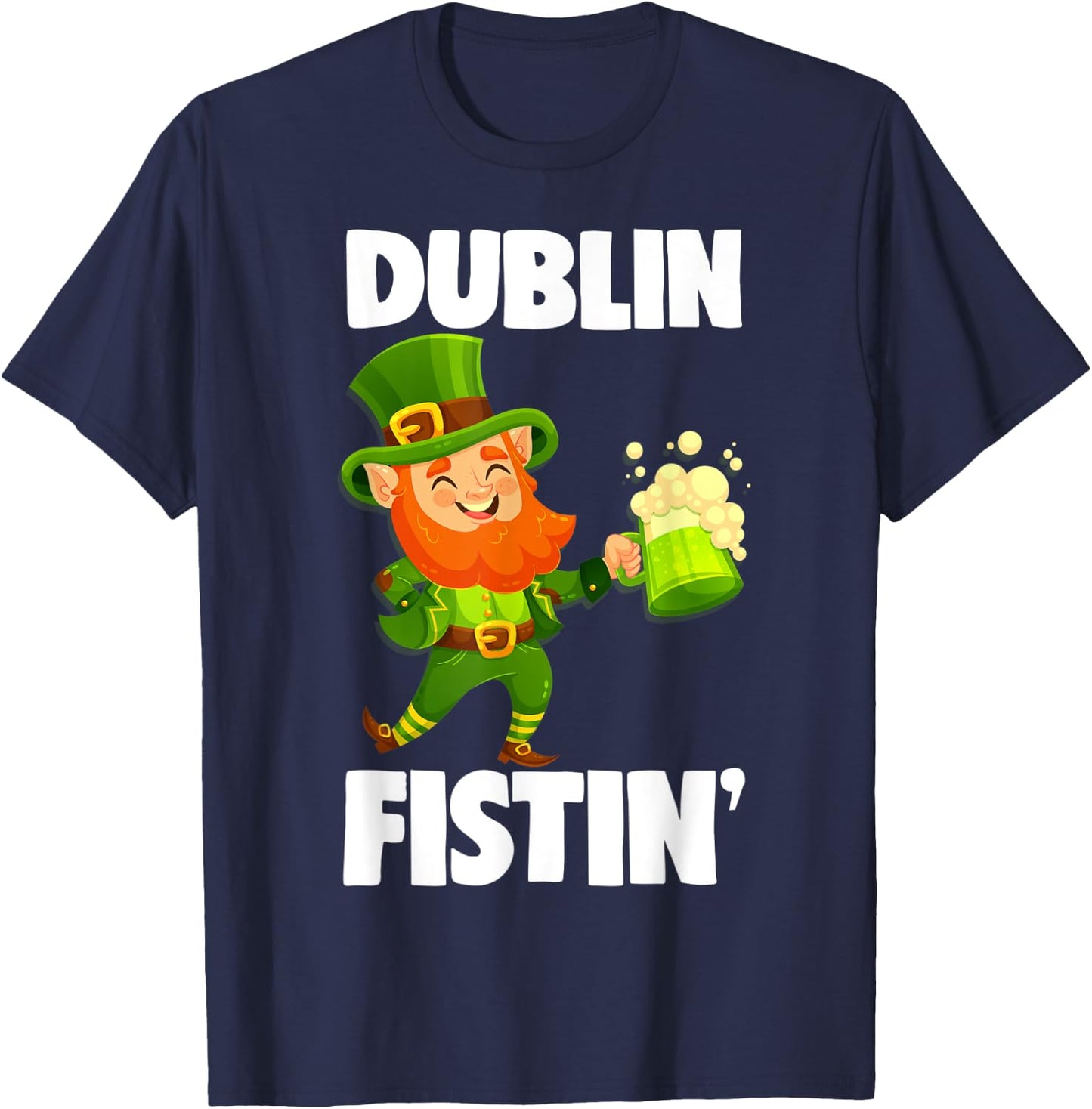 Dublin Fistin St. Patrick's Day Drinking Gift T-Shirt - T-Shirt | Navy