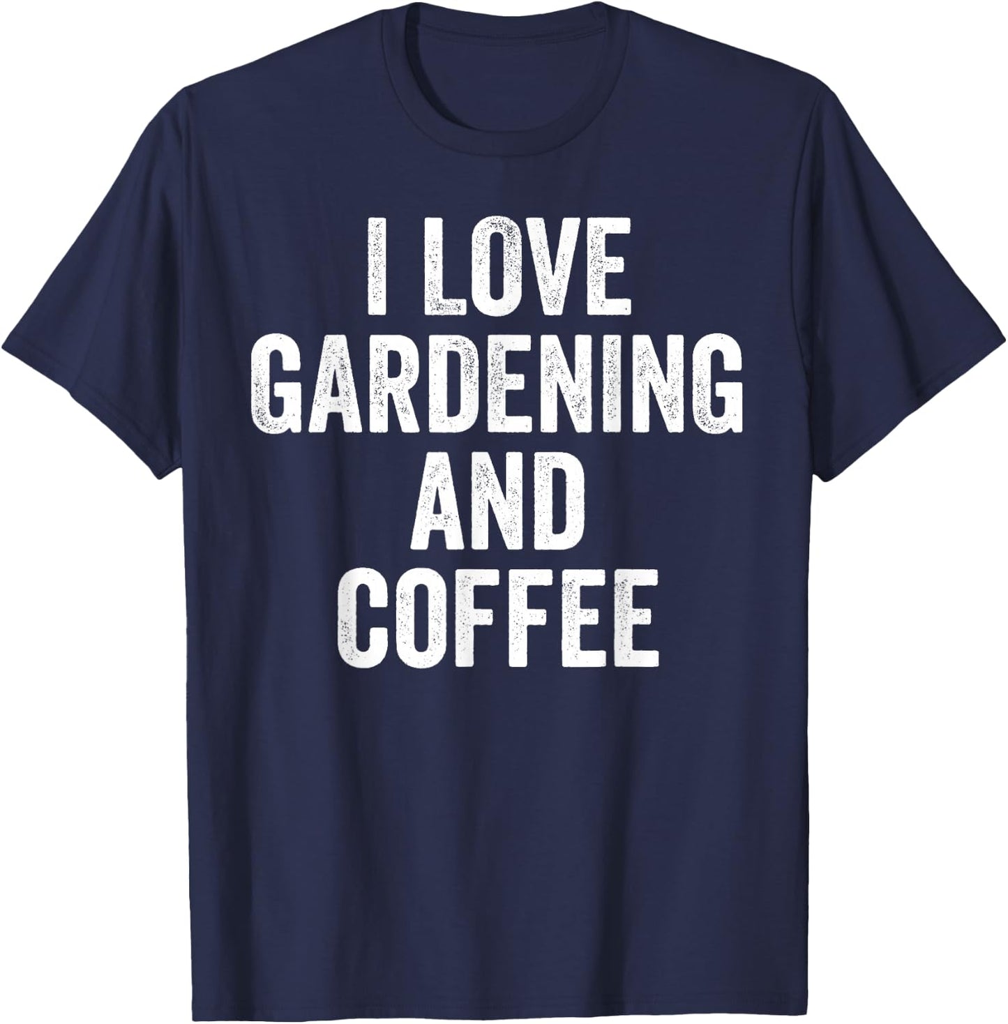 I Love Gardening And Coffee Cute Gardener T-Shirt - T-Shirt | Navy