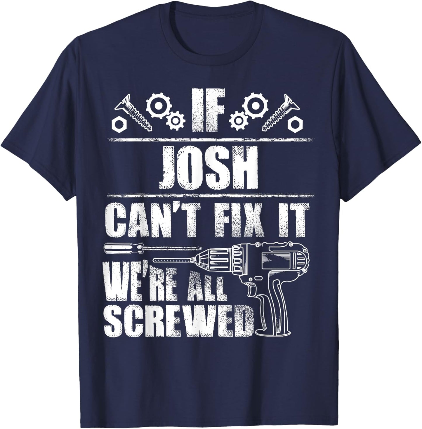 JOSH Gift Name Fix It Funny Birthday Personalized Dad Idea T-Shirt - T-Shirt | Navy