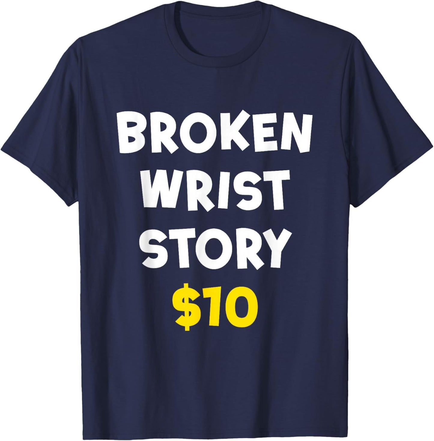 Broken Wrist Story $10 Funny Bone Injury Recovery Patient T-Shirt - T-Shirt | Navy