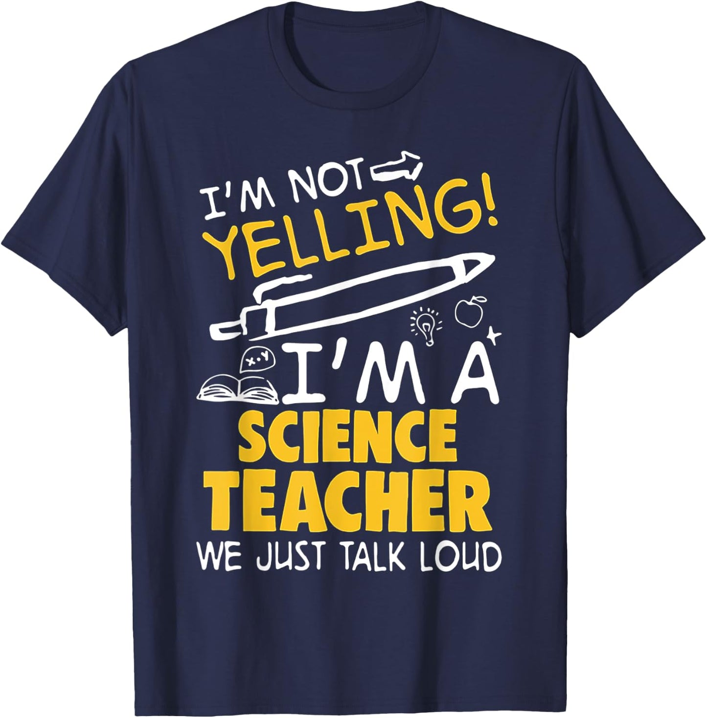 I Am Not Yelling I am A Science Teacher We Just Talk Loud Men Women T-Shirt - T-Shirt | Navy