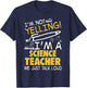 I Am Not Yelling I am A Science Teacher We Just Talk Loud Men Women T-Shirt - T-Shirt | Navy