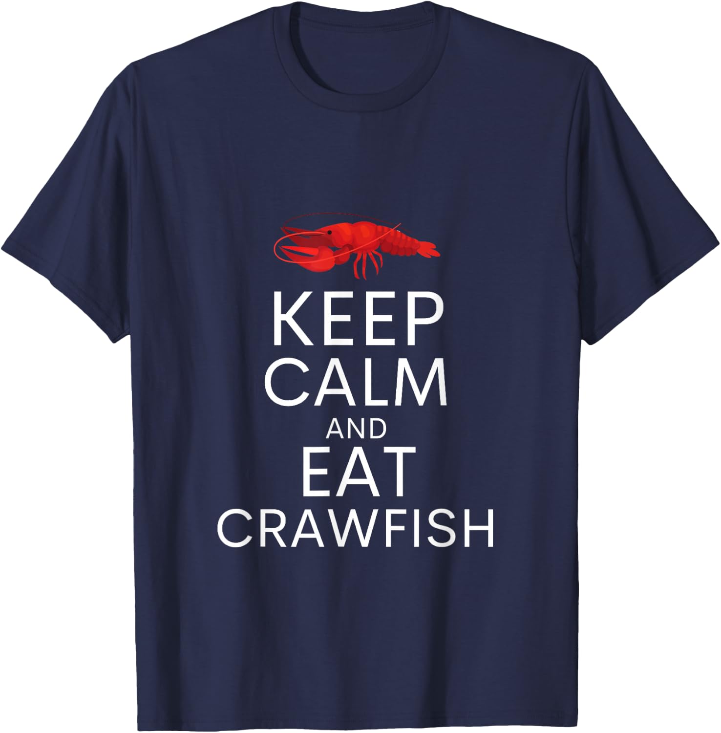 Keep Calm And Eat Crawfish Shirt Funny Crawfish Lover Gift T-Shirt - T-Shirt | Navy