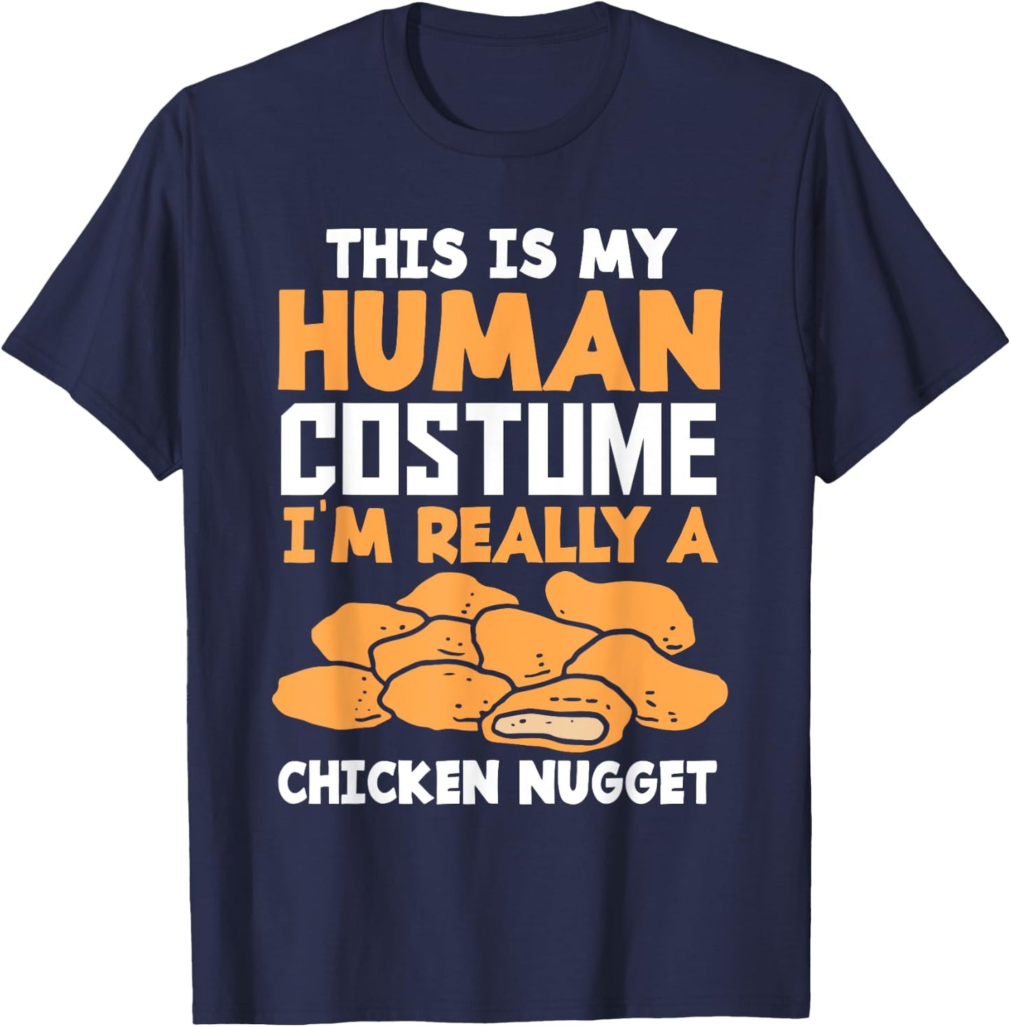 Funny Nugget Lover Human Costume Funny Chicken Nugget T-Shirt - T-Shirt | Navy