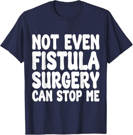 Funny Fistula Surgery, Fistula Operation Recovery T-Shirt - T-Shirt | Navy