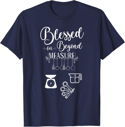 Blessed far Beyond Measure (baking measuring devices) T-Shirt - T-Shirt | Navy