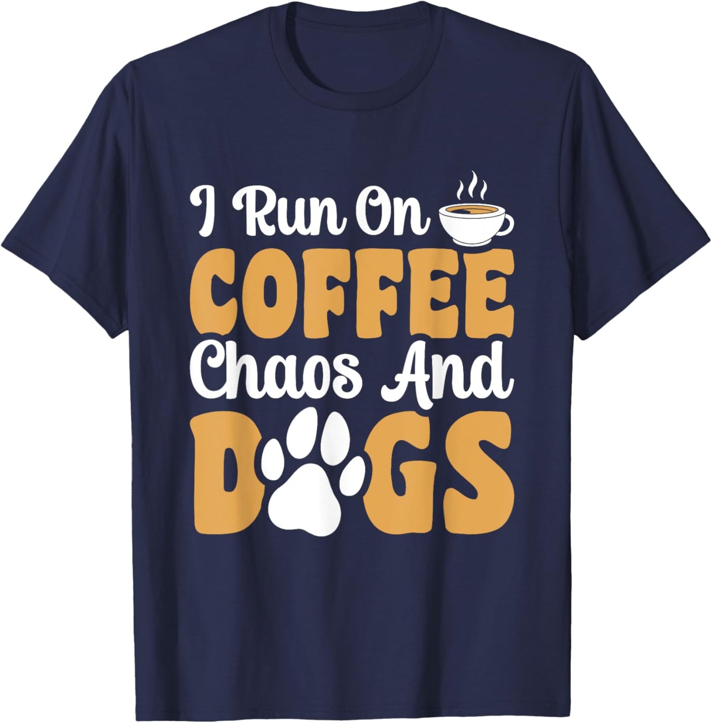 I Run On Coffee Chaos And Dogs T-Shirt - T-Shirt | Navy