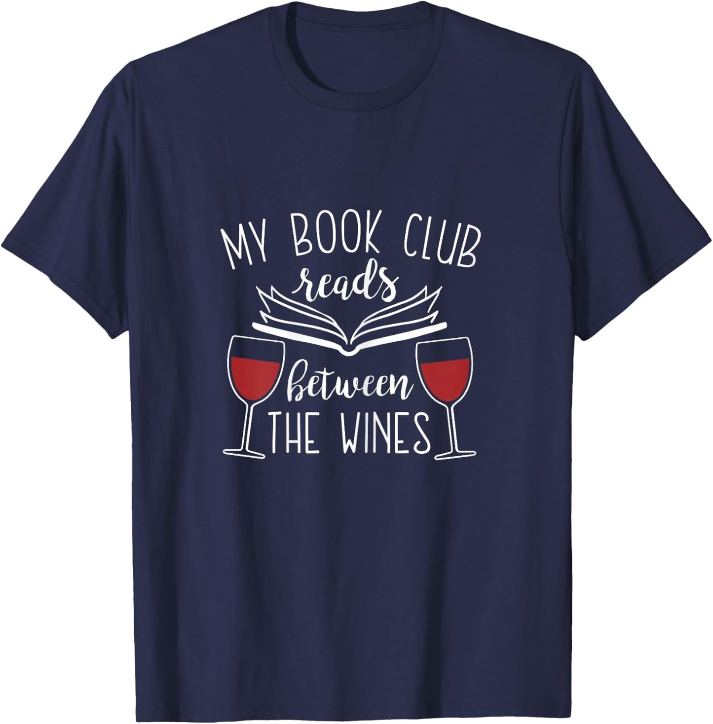 My Book Club Reads Between the Wines - Funny Reading Lover T-Shirt - T-Shirt | Navy