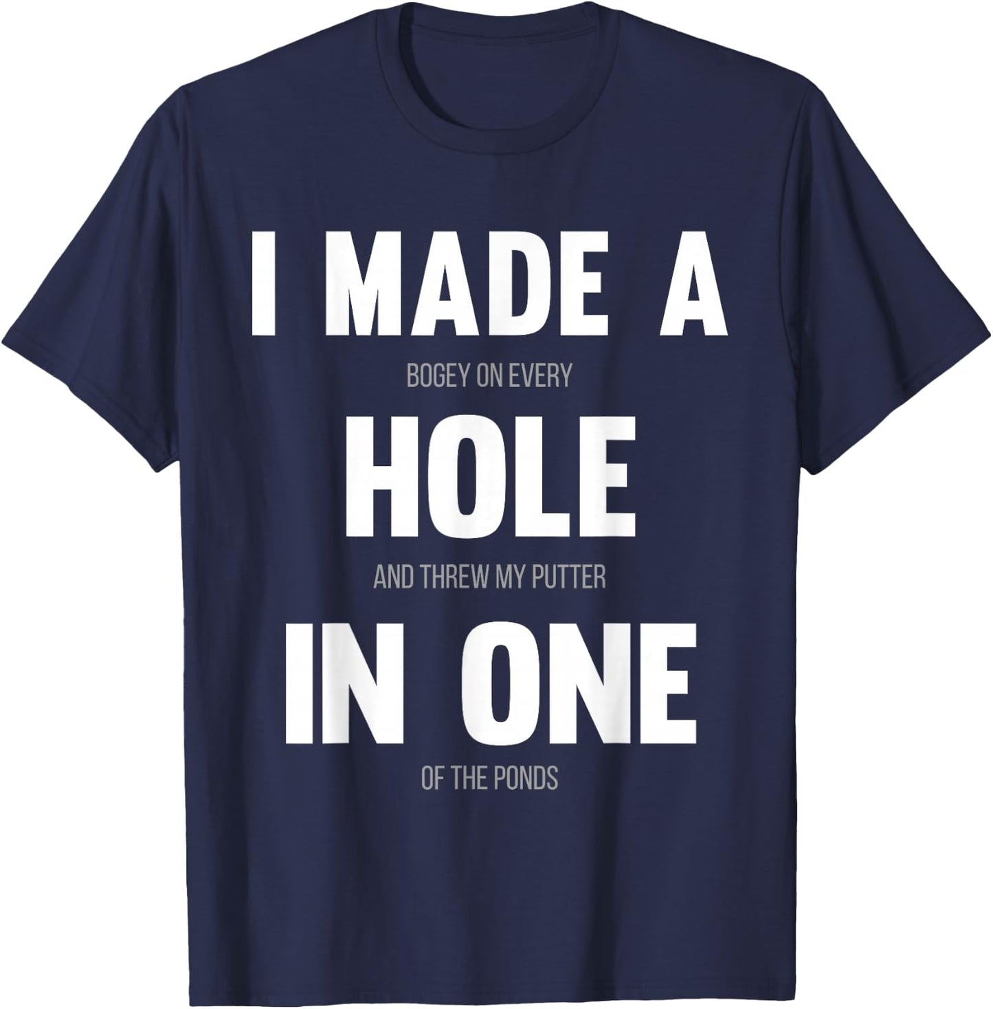 I Made A Hole In One, Funny Golf for Dads & Sport Lovers T-Shirt - T-Shirt | Navy