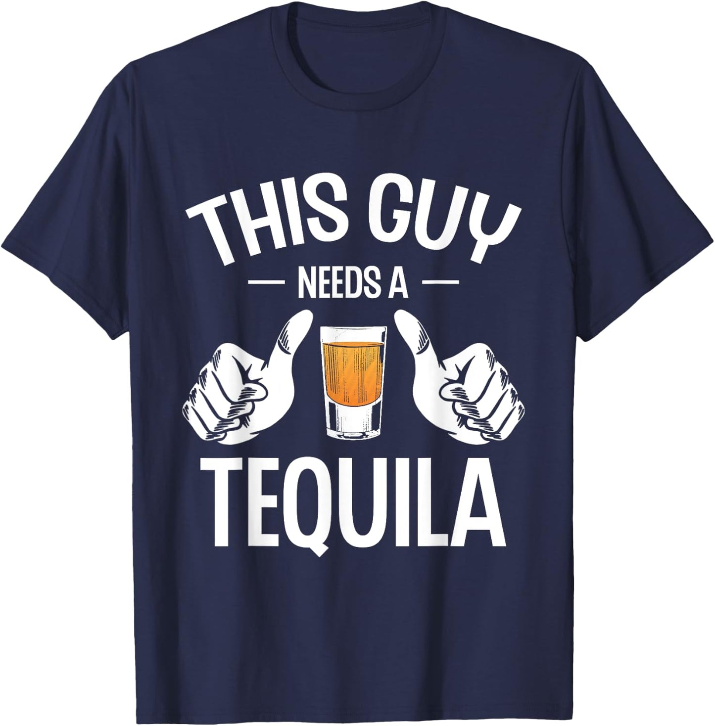 This Guy Needs A Tequila Tequilas Drinking Drink Tequila , Small, Black T-Shirt - T-Shirt | Navy