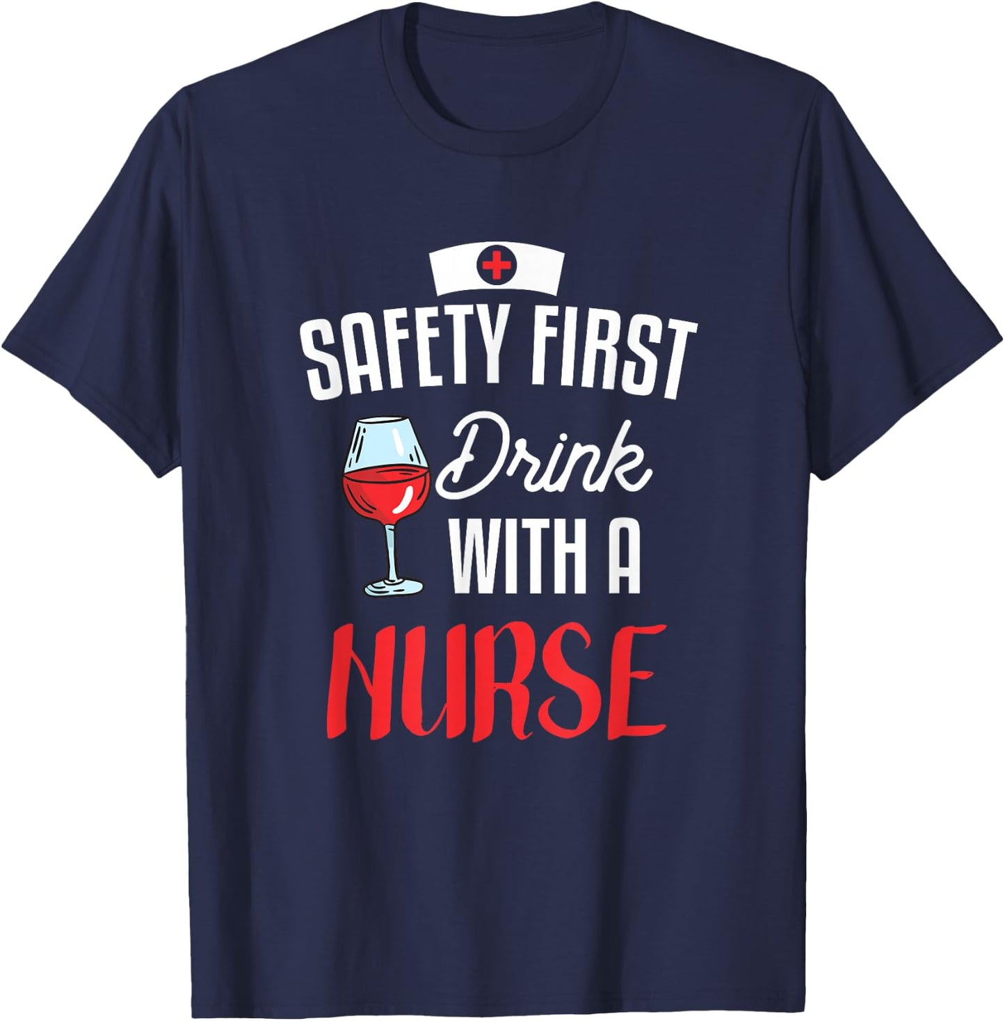 Safety First Drink With A Nurse Gift For A Nurse T-Shirt - T-Shirt | Navy